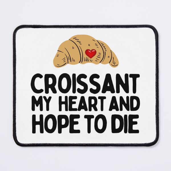 Item preview, Croissant My Heart And Hope To Die designed and sold by AProperLemon.