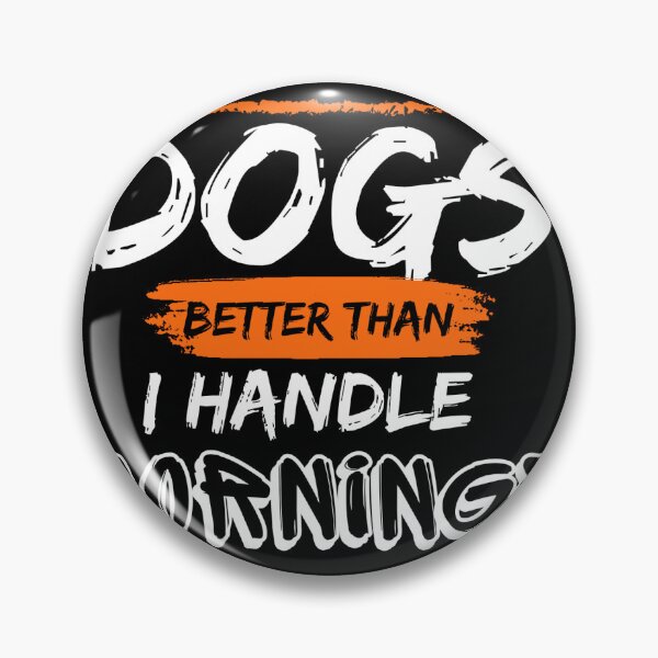Item preview, I handle dogs better than I handle mornings  designed and sold by Blaspur.