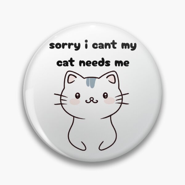 Item preview, sorry i cant my cat needs me designed and sold by PrinttParadise.