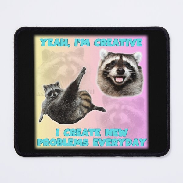 Item preview, Yeah I'm Creative, I create new problems everyday, raccoon meme designed and sold by Designed-4-You.