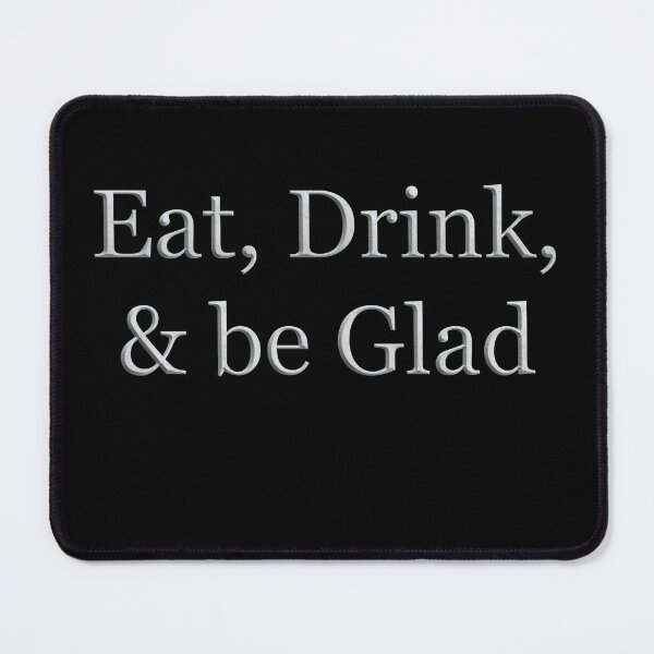 Item preview, Eat Drink and Be Glad (White Marble Text) designed and sold by Swabcraft.
