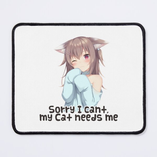 Item preview, Sorry I can't, my Neko needs me designed and sold by Random Fandom.