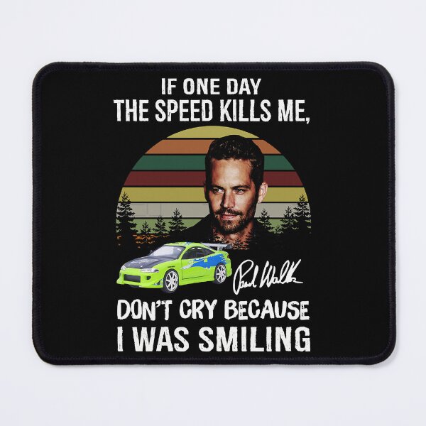 Item preview, Paul Walker If One Day The Speed Kills Me Fast And Furious designed and sold by keplerohallora.