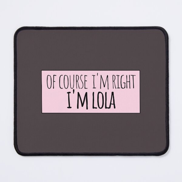 Item preview, Of Course I'm Right I'm Lola Funny Personalized designed and sold by kindxinn.