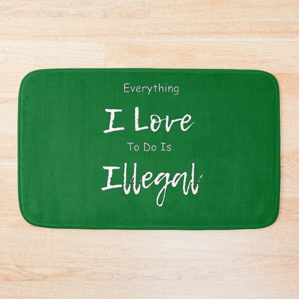 Item preview, Everything I Love To Do Is Illegal designed and sold by jkrphoto.