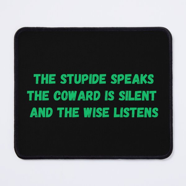Item preview, THE STUPIDE SPEAKS, THE COWARD IS SILENT AND THE WISE LISTEN designed and sold by Andalousse21.