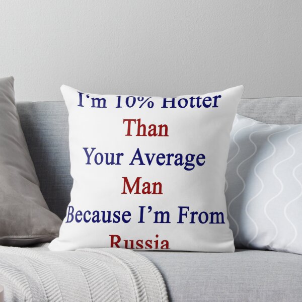 Item preview, I'm 10% Hotter Than Your Average Man Because I'm From Russia  designed and sold by supernova23.