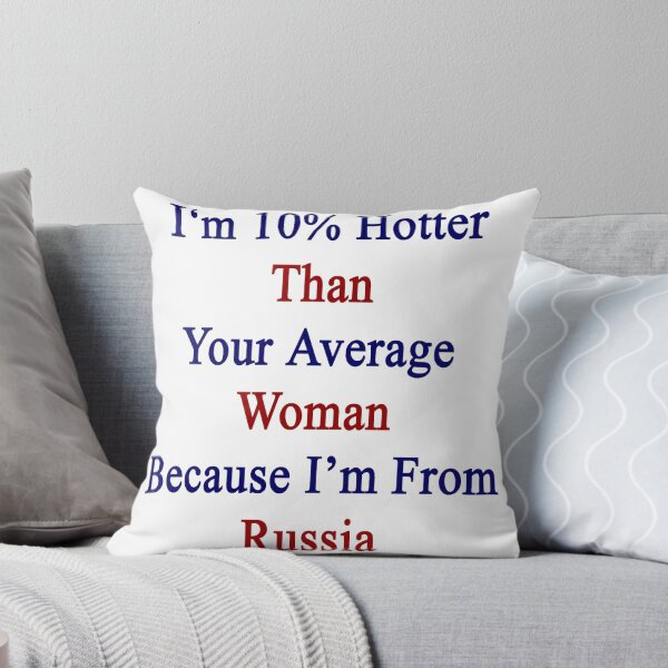 Item preview, I'm 10% Hotter Than Your Average Woman Because I'm From Russia  designed and sold by supernova23.