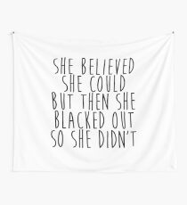 She Believed She Could but then She Blacked Out so She Didn't Wall Tapestry