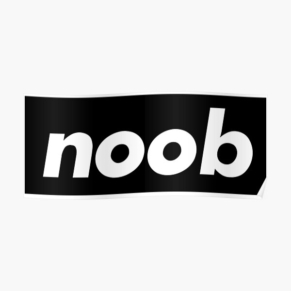 You Noob Posters Redbubble - pro or noob obby roblox