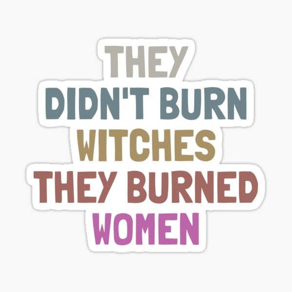 Item preview, They Didn't Burn Witches They Burned Women designed and sold by StickerSparkle.