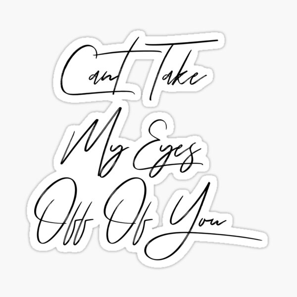 Cant Take My Eyes Off Of You Stickers Redbubble