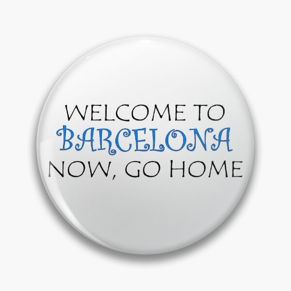 Item preview, Welcome to Barcelona Now go home designed and sold by llalbin.