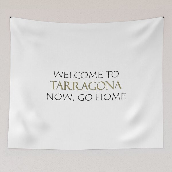 Item preview, Welcome to Tarragona Now go home designed and sold by llalbin.