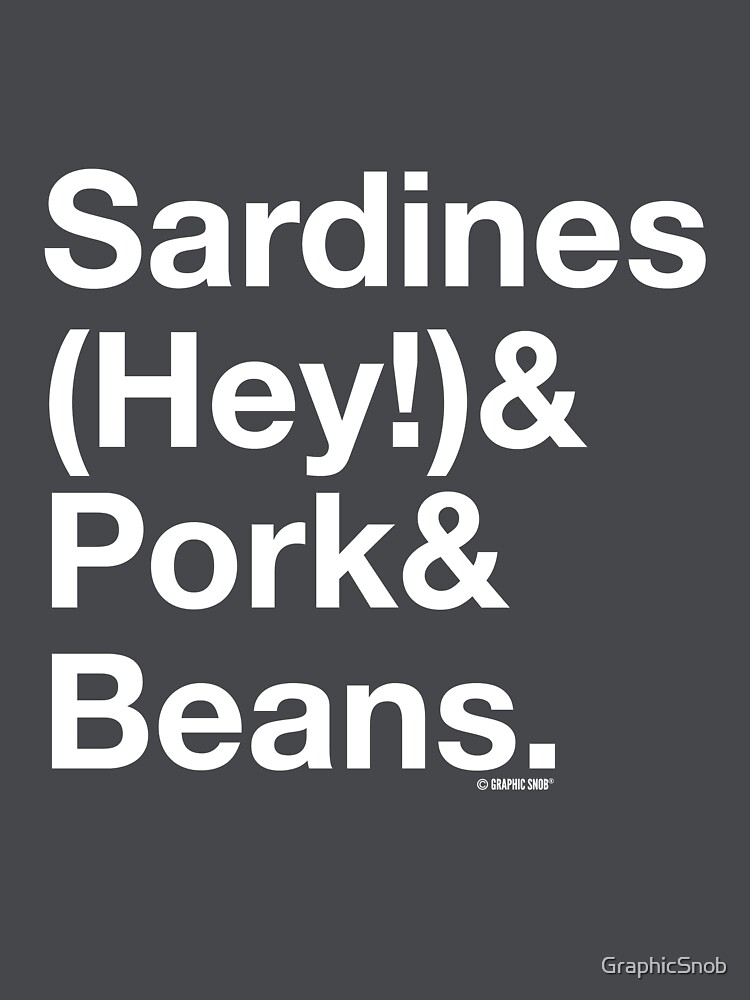 "Sardines & Pork & Beans" Tshirt by GraphicSnob Redbubble