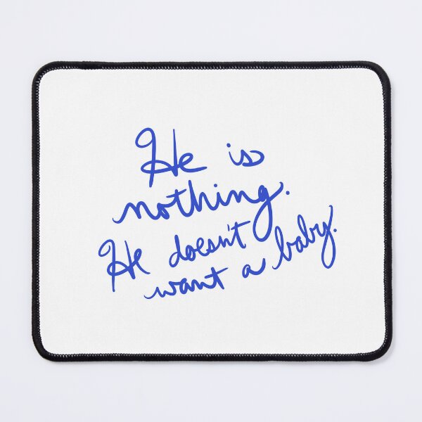 Item preview, He is nothing. He doesn’t want a baby. designed and sold by abeink.