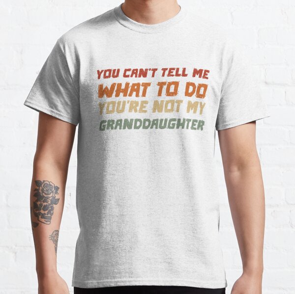 Dont Tell Me What To Do T-Shirts for Sale