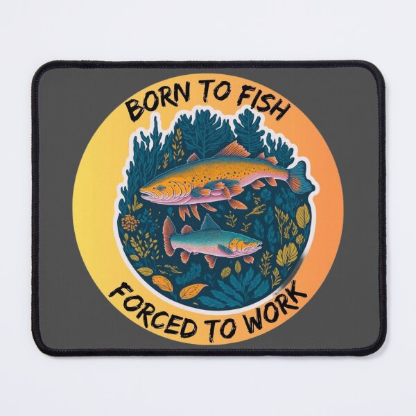 Item preview, Born to Fish, Forced to Work designed and sold by TGAL2.
