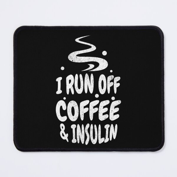Item preview, I Run Off Coffee and Insulin - WhiteText designed and sold by MillyD13.