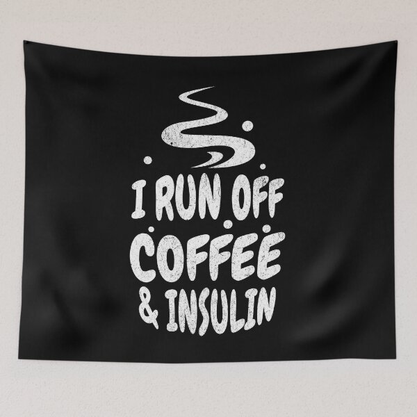 Item preview, I Run Off Coffee and Insulin - WhiteText designed and sold by MillyD13.