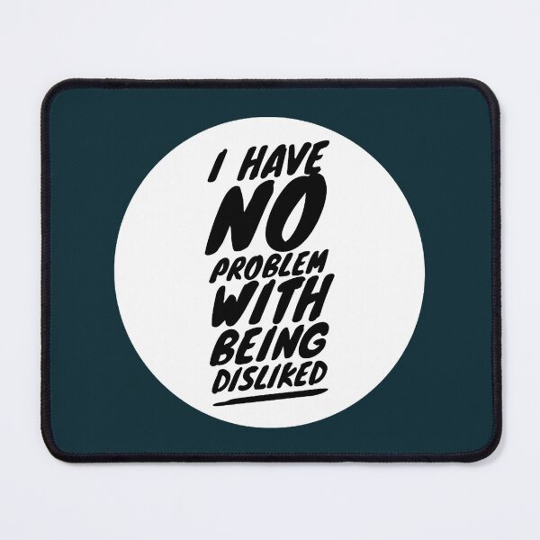 Item preview, I have no problem with being disliked  designed and sold by ThresaLeclair.