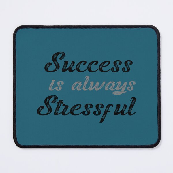 Item preview, SUCCESS IS ALWAYS STRESSFUL designed and sold by ThresaLeclair.