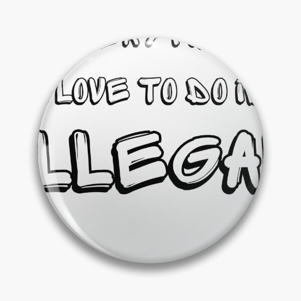 Item preview, Everything i love to do is illegal designed and sold by Yaa2.