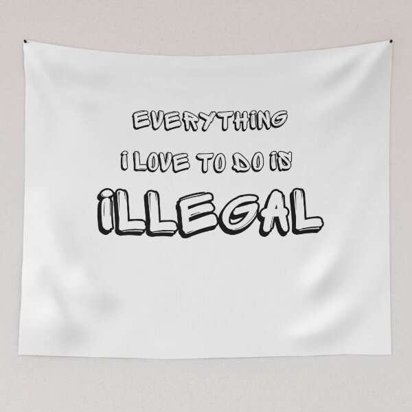 Item preview, Everything i love to do is illegal designed and sold by Yaa2.
