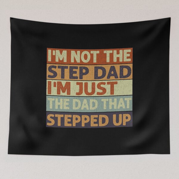 Item preview, I'm Not The Step Dad I'm Just The Dad That Stepped Up designed and sold by HorsesForLife15.