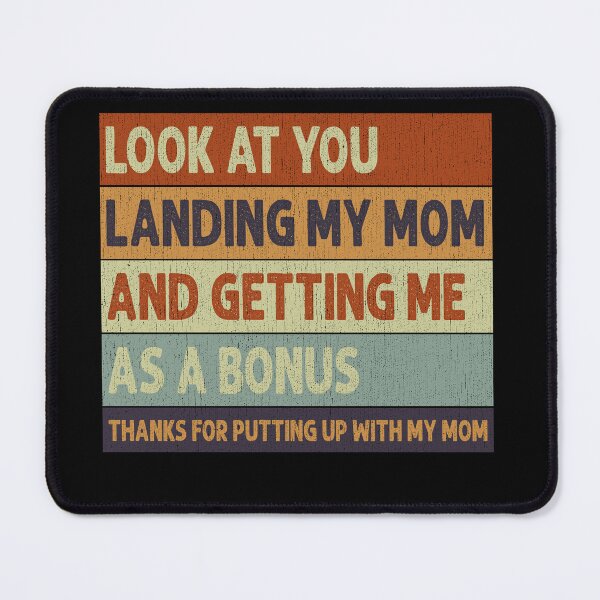 Item preview, Look at You Landing My Mom And Getting Me As A Bonus Thanks For Putting Up With My Mom designed and sold by HorsesForLife15.