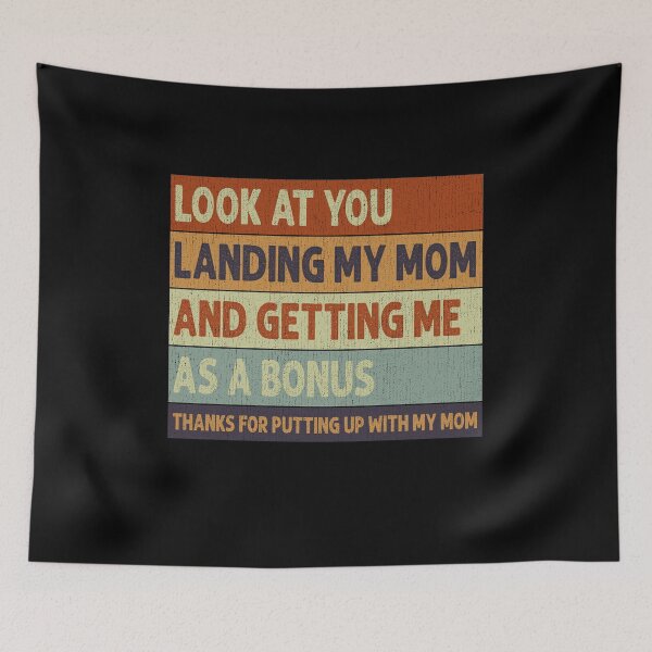 Item preview, Look at You Landing My Mom And Getting Me As A Bonus Thanks For Putting Up With My Mom designed and sold by HorsesForLife15.