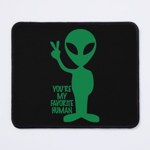 Item preview, You're my favorite human - Alien designed and sold by likbatonboot.