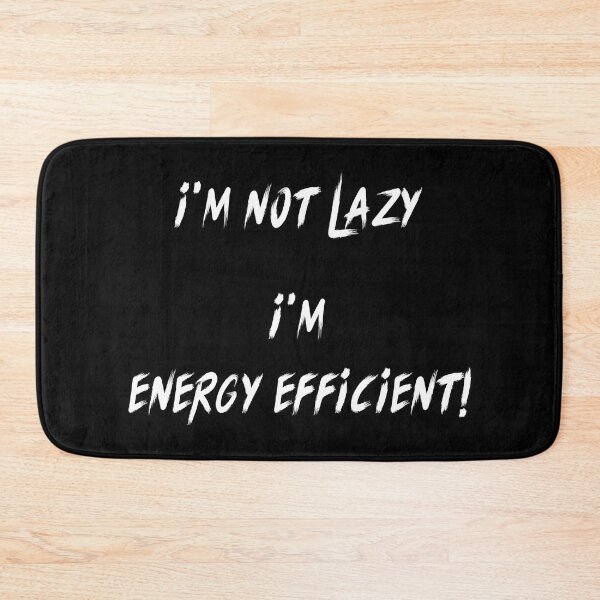 Item preview, I'M NOT LAZY I'M ENERGY EFFICIENT! designed and sold by MLArtifex.