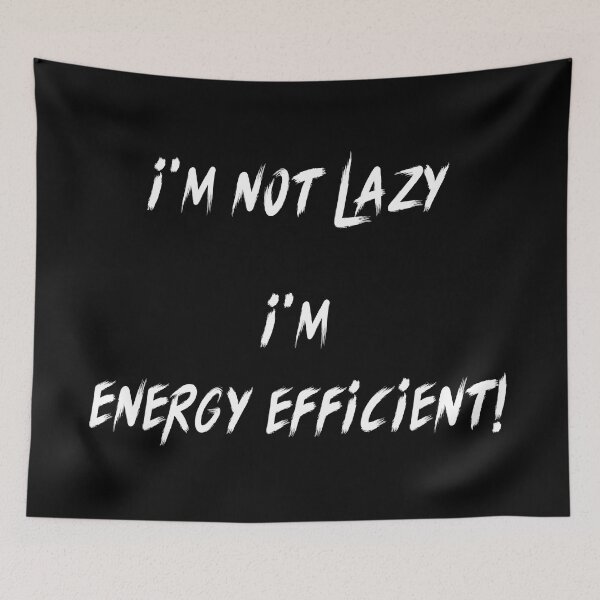 Item preview, I'M NOT LAZY I'M ENERGY EFFICIENT! designed and sold by MLArtifex.