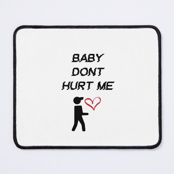Item preview, baby dont hurt me designed and sold by XT-shirts.