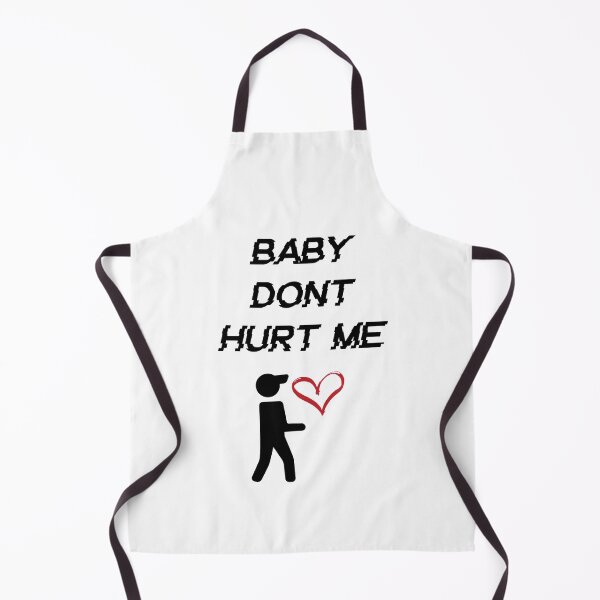 Item preview, baby dont hurt me designed and sold by XT-shirts.