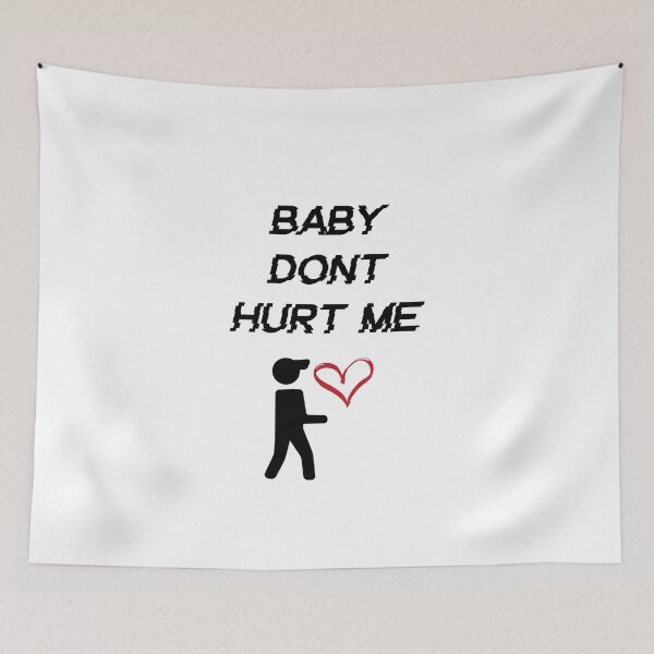 Item preview, baby dont hurt me designed and sold by XT-shirts.
