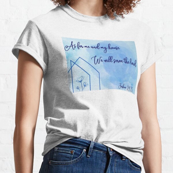 As for me and my house Classic T-Shirt