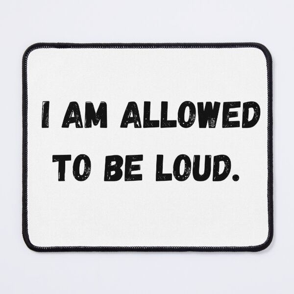 Item preview, I am allowed to be loud. designed and sold by Sunflower5576.