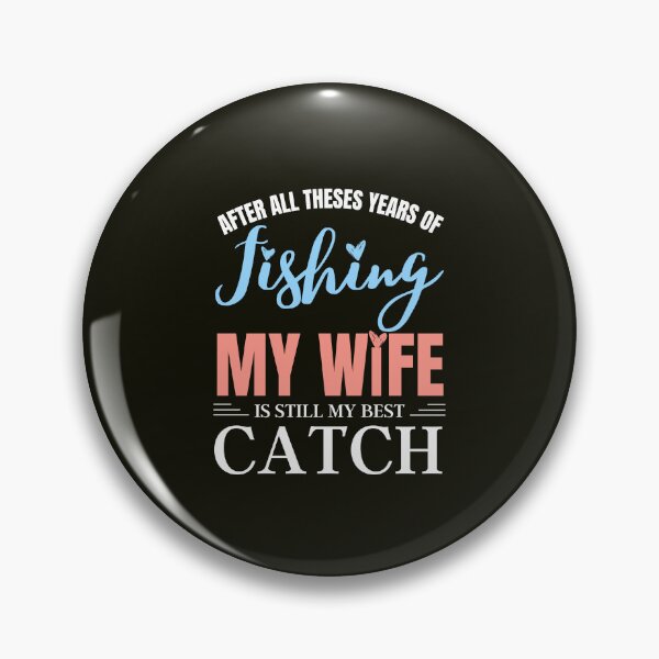 Item preview, After All Theses Years Of Fishing My Wife Is Still My Best Catch designed and sold by Benchamart.
