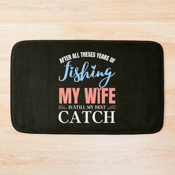 Item preview, After All Theses Years Of Fishing My Wife Is Still My Best Catch designed and sold by Benchamart.