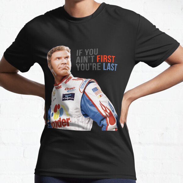 Will Ferrell Talladega Nights Ricky Bobby "If You Ain't First You're Last" Active T-Shirt