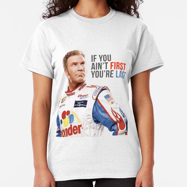 Will Ferrell Talladega Nights Ricky Bobby "If You Ain't First You're Last" Classic T-Shirt