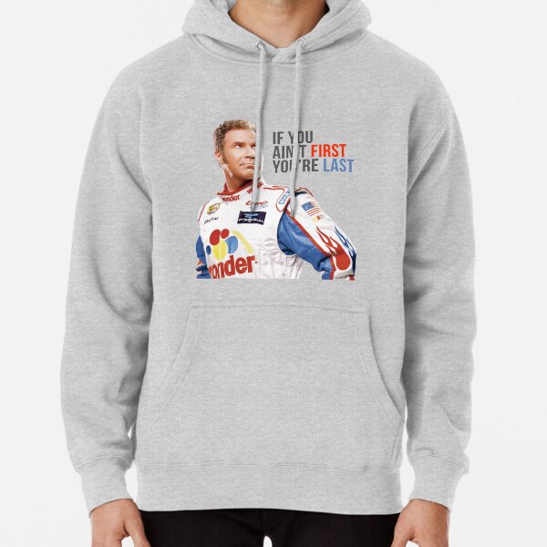 Will Ferrell Talladega Nights Ricky Bobby "If You Ain't First You're Last" Pullover Hoodie