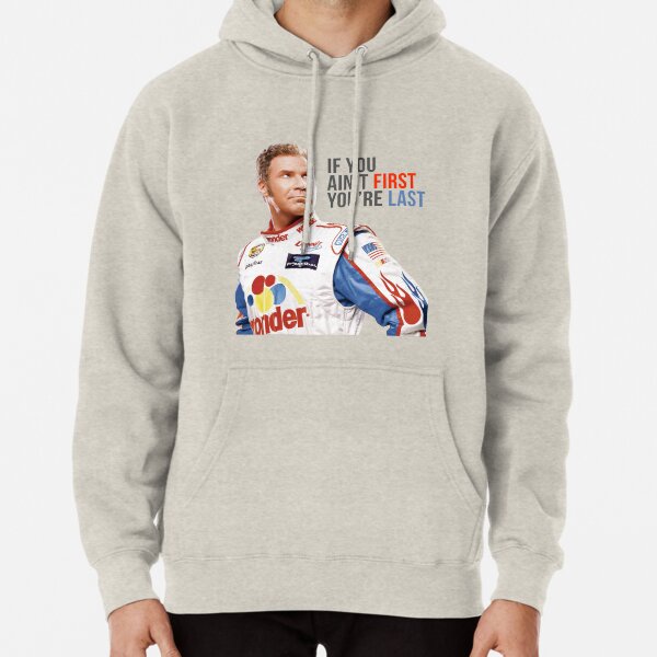 Will Ferrell Talladega Nights Ricky Bobby "If You Ain't First You're Last" Pullover Hoodie