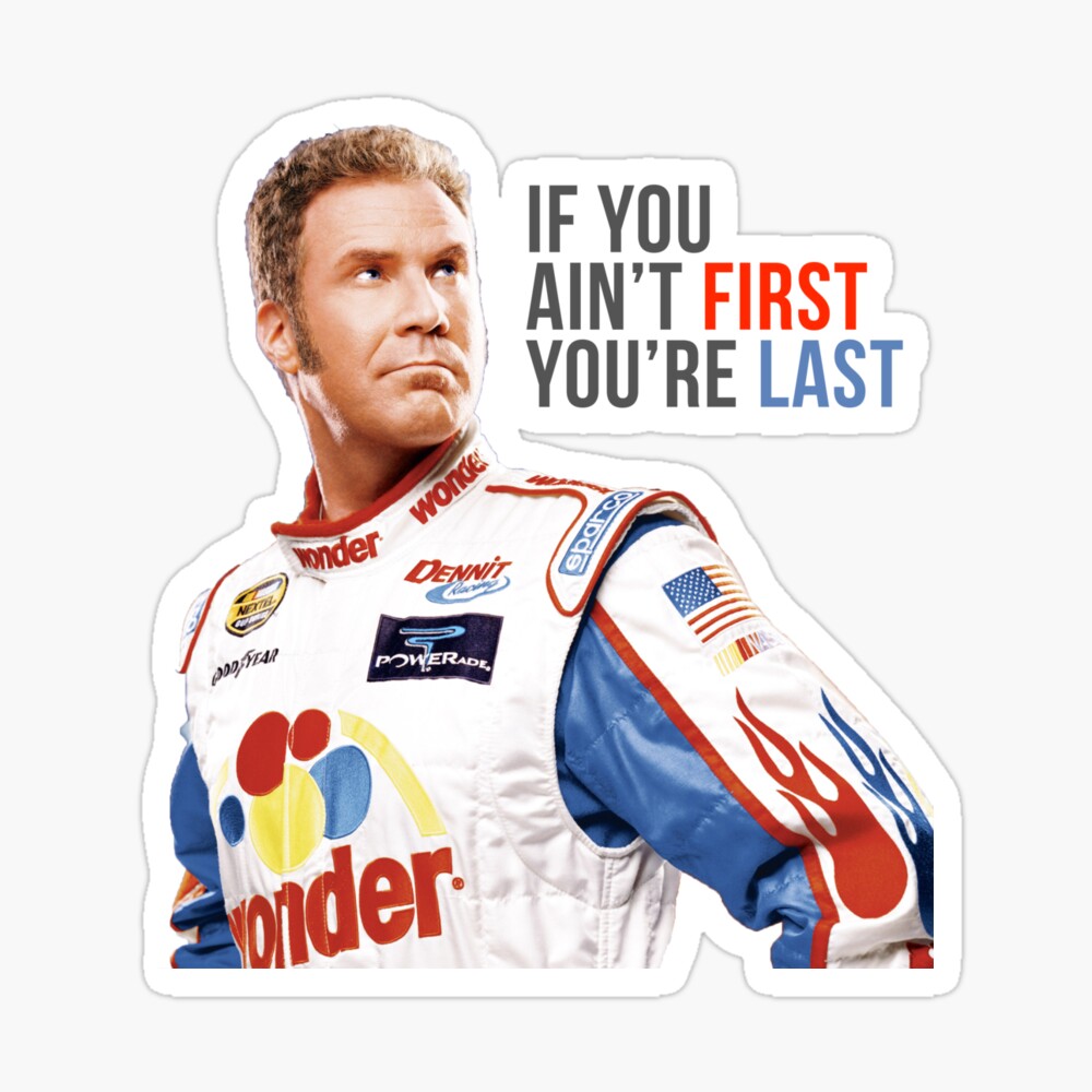 Will Ferrell Talladega Nights Ricky Bobby If You Aint First Youre Last  Poster for Sale by hughhhogan | Redbubble