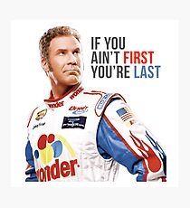 Will Ferrell Talladega Nights Ricky Bobby "If You Ain't First You're Last" Photographic Print
