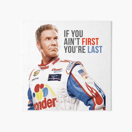 Will Ferrell Talladega Nights Ricky Bobby "If You Ain't First You're Last" Art Board Print