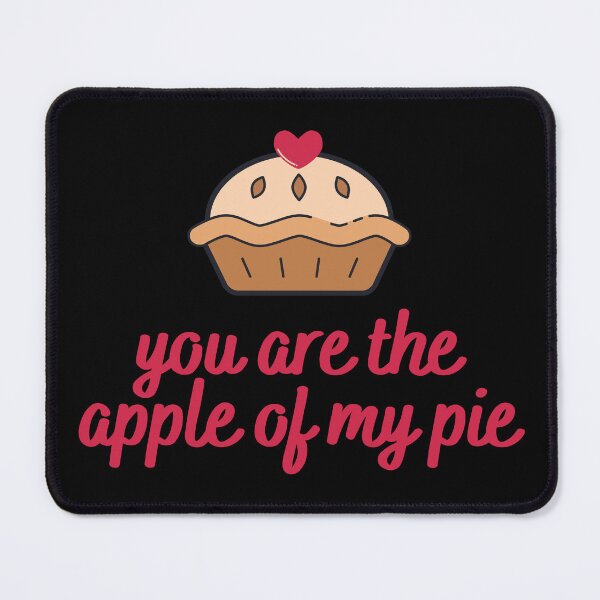 Item preview, You Are The Apple Of My Pie designed and sold by AProperLemon.