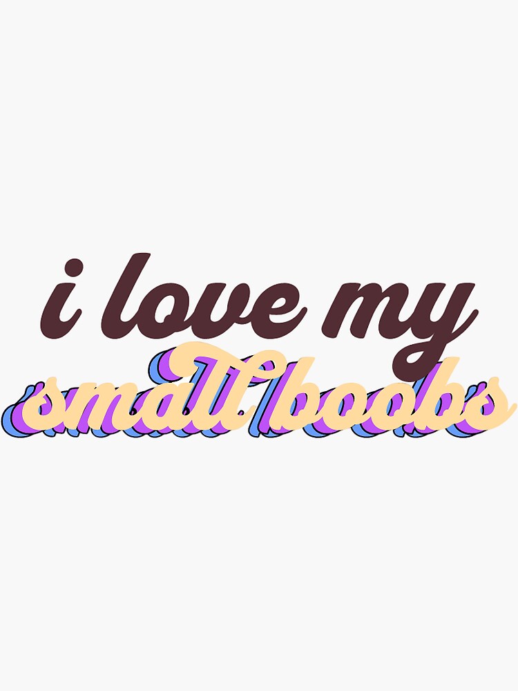 i love my small boobs stickers | Sticker